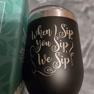 Black Stainless Stemless Tumbler - "When I Sip, You Sip, We Sip"